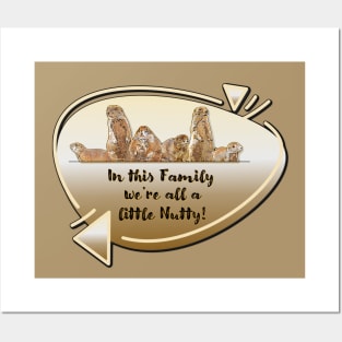 Family... We're all a little Nutty! Posters and Art